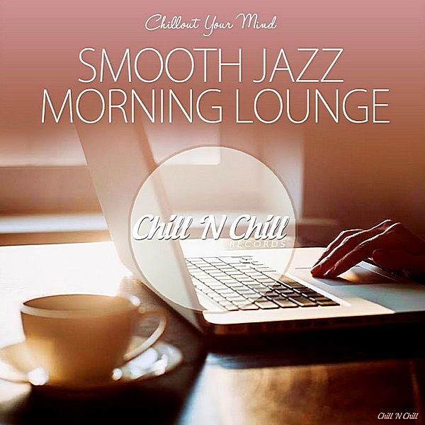 Smooth Jazz Morning Lounge (Chillout Your Mind) (2019)