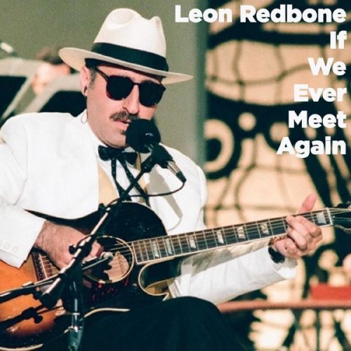 Leon Redbone - If We Ever Meet Again (Live) (2021)